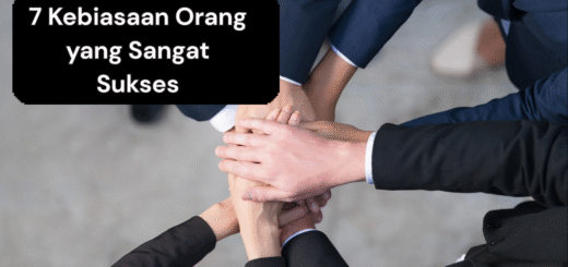7 Kebiasaan Orang yang Sangat Sukses