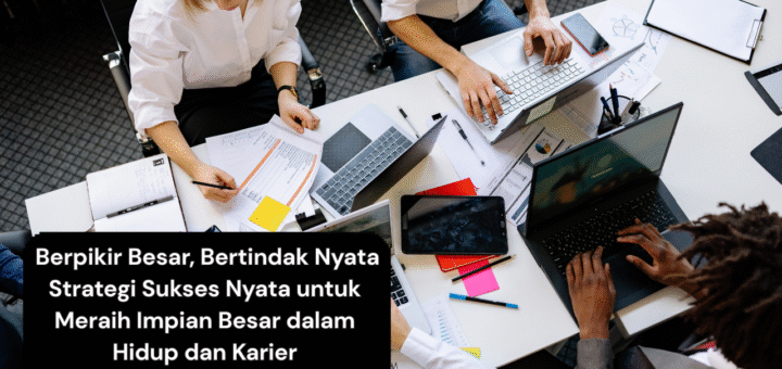 _Berpikir Besar, Bertindak Nyata Strategi Sukses Nyata untuk Meraih Impian Besar dalam Hidup dan Karier