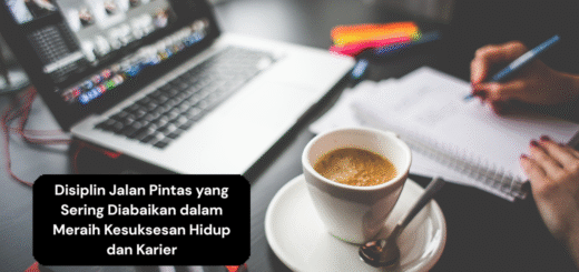 Disiplin Jalan Pintas yang Sering Diabaikan dalam Meraih Kesuksesan Hidup dan Karier