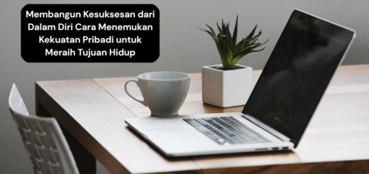 Membangun Kesuksesan dari Dalam Diri Cara Menemukan Kekuatan Pribadi untuk Meraih Tujuan Hidup
