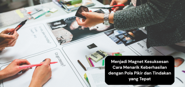 Menjadi Magnet Kesuksesan Cara Menarik Keberhasilan dengan Pola Pikir dan Tindakan yang Tepat