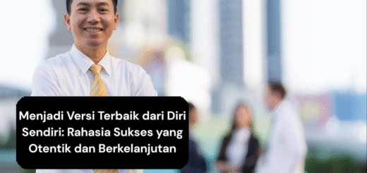 Menjadi Versi Terbaik dari Diri Sendiri Rahasia Sukses yang Otentik dan Berkelanjutan