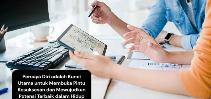 Percaya Diri adalah Kunci Utama untuk Membuka Pintu Kesuksesan dan Mewujudkan Potensi Terbaik dalam Hidup