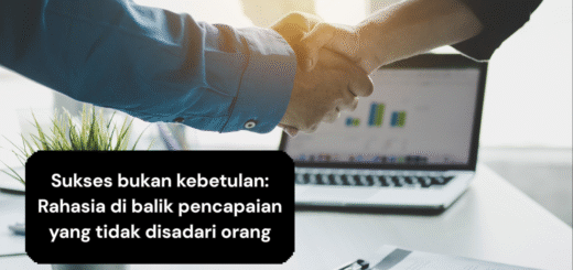 Sukses bukan kebetulan Rahasia di balik pencapaian yang tidak disadari orang