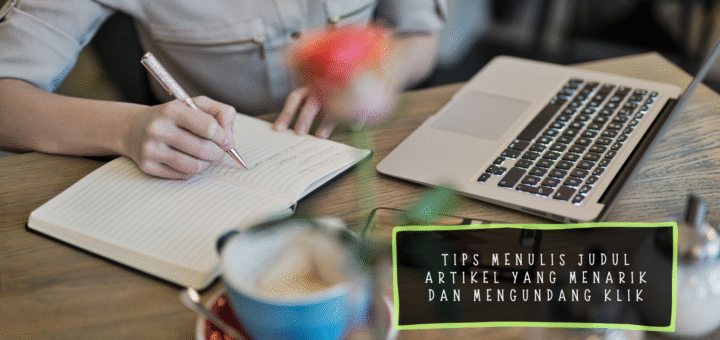 Tips Menulis Judul Artikel yang Menarik dan Mengundang Klik