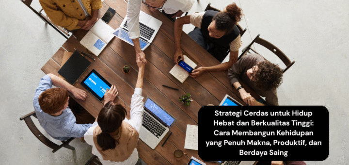 Strategi Cerdas untuk Hidup Hebat dan Berkualitas Tinggi Cara Membangun Kehidupan yang Penuh Makna, Produktif, dan Berdaya Saing